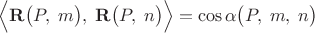 $$\Bigl\langle\mathbf{R}\bigl(P,\;m\bigr),\;\mathbf{R}\bigl(P,\;n\bigr)\Bigr\rangle=\cos\alpha\bigl(P,\;m,\;n\bigr)$$