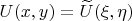 $U(x,y)=\widetilde{U}(\xi, \eta)$