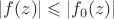 $|f(z)| \leqslant |f_0(z)|$