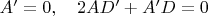 $A'=0 ,  \quad          2AD'+A'D=0 $