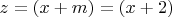 $ z=(x+m)=(x+2) $