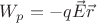 $W_p=-q\vec{E}\vec{r}$ $W_p=-q\vec{E}\vec{r}$