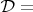 $\mathcal D = $