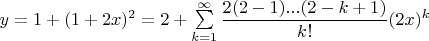 $y = 1 + (1 + 2x)^2 = 2 + \sum\limits_{k=1}^{\infty}\dfrac{2(2-1)...(2-k+1)}{k!}(2x)^k$