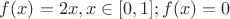 $f(x)=2x, x\in[0, 1]; иначе f(x)=0$