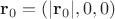 ${\bf r}_0=(|{\bf r}_0|,0,0)$