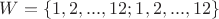 $W = \{1, 2, ..., 12; 1, 2, ..., 12\}$