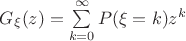 $G_{\xi}(z)=\sum\limits_{k=0}^{\infty} P(\xi=k)z^k$ $G_{\xi}(z)=\sum\limits_{k=0}^{\infty} P(\xi=k)z^k$