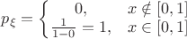 $p_\xi=\left\{\begin{matrix}
0, & x \notin [0,1]\\ 
\frac{1}{1-0}=1, & x \in [0,1]
\end{matrix}\right.  $