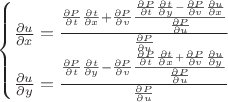 $
\begin{cases}
\frac{\partial u}{\partial x}=\frac{\frac{\partial P}{\partial t}\frac{\partial t}{\partial x}+\frac{\partial P}{\partial v}\frac{\frac{\partial P}{\partial t}\frac{\partial t}{\partial y}-\frac{\partial P}{\partial v}\frac{\partial u}{\partial x}}{\frac{\partial P}{\partial u}}}{\frac{\partial P}{\partial u}} \\
\frac{\partial u}{\partial y}=\frac{\frac{\partial P}{\partial t}\frac{\partial t}{\partial y}-\frac{\partial P}{\partial v}\frac{\frac{\partial P}{\partial t}\frac{\partial t}{\partial x}+\frac{\partial P}{\partial v}\frac{\partial u}{\partial y}}{\frac{\partial P}{\partial u}}}{\frac{\partial P}{\partial u}} \\
\end{cases}