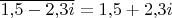 $\overline{1{,}5 - 2{,}3i} = 1{,}5 + 2{,}3i$