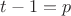 $t-1=p$