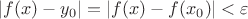 $|f(x)-y_0|=|f(x)-f(x_0)|<\varepsilon$
