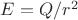 $E=Q/r^2$