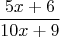 $$\frac{5x+6}{10x+9}$$