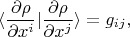 $$\langle \frac{\partial\rho}{\partial x^i} | \frac{\partial\rho}{\partial x^j} \rangle=g_{ij},$$