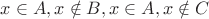 $x\in A,  x\notin B,  x\in A,  x\notin C $