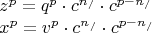 \[
\begin{array}{l}
 z^p  = q^p  \cdot c^{n_/ }  \cdot c^{p - n_/ }  \\ 
 x^p  = v^p  \cdot c^{n_/ }  \cdot c^{p - n_/ }  \\ 
 \end{array}
\]