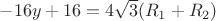 $-16y+16=4 \sqrt 3(R_1+R_2)$