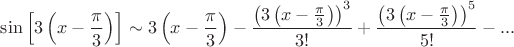 $$\sin{\left[3\left(x-\frac{\pi}{3}\right)\right]} \sim 3\left(x-\frac{\pi}{3}\right)-\frac{\left(3\left(x-\frac{\pi}{3}\right)\right)^3}{3!}+\frac{\left(3\left(x-\frac{\pi}{3}\right)\right)^5}{5!}-...$$