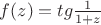 $f(z)=tg\frac{1}{1+z}$