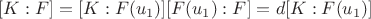 $[K:F]=[K:F(u_1)][F(u_1):F]=d[K:F(u_1)]$