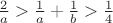 $\frac 2 a>\frac 1 a+\frac 1 b>\frac 1 4$