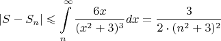 $$|S-S_{n}| \leqslant \int\limits_{n}^{\infty}\frac{6x}{(x^2+3)^3} dx = \frac{3}{2 \cdot (n^2+3)^2}$$