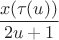 $\dfrac {x(\tau (u))}{2u+1}$