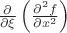 $\frac{\partial }{{\partial \xi }}\left( {\frac{{{\partial ^2}f}}{{\partial {x^2}}}} \right)$ $\frac{\partial }{{\partial \xi }}\left( {\frac{{{\partial ^2}f}}{{\partial {x^2}}}} \right)$