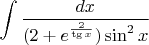 $\displaystyle\int\dfrac{dx}{(2+e^{\frac{2}{\tg x}})\sin^2x}$