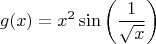 $$g(x) = x^2 \sin \left ( \frac{1}{\sqrt{x}} \right )$$