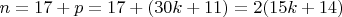 $n=17+ p=17+(30k+11) =2(15k+14)$