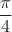 $$ \frac{\pi}{4} $$