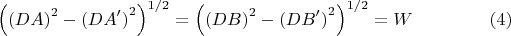 $${\left( {(DA)}^2 - {(DA')}^2 \right)}^{1/2} =  {\left( {(DB)}^2 - {(DB')}^2 \right)}^{1/2}= W\hspace{1.5cm}(4)$$