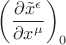 $\left(\dfrac{\partial\tilde{x}^\epsilon}{\partial x^\mu}\right)_0$