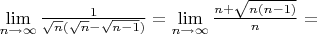 $\lim\limits_{n\to\infty}\frac{1}{\sqrt{n}(\sqrt{n}-\sqrt{n-1})}=\lim\limits_{n\to\infty}\frac{n+\sqrt{n(n-1)}}{n}=$