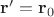 $\mathbf r'=\mathbf r_0$ $\mathbf r'=\mathbf r_0$