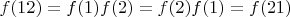 $f(12) = f(1)f(2) = f(2)f(1) = f(21)$