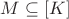 $M\subseteq [K]$