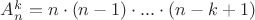 $A^k_n = n \cdot (n-1) \cdot ... \cdot (n-k+1) $