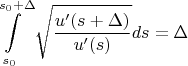 $$\int\limits_{s_0 }^{s_0  + \Delta } {\sqrt{\frac{u'(s+\Delta)}{u'(s)}}ds}  = \Delta$$