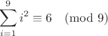 $$\sum_{i=1}^9 i^2 \equiv 6 \pmod{9}$$