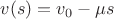 $v(s) = v_0-\mu s$ $v(s) = v_0-\mu s$