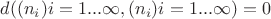 $d((n_i) i=1...\infty , (n_i) i=1...\infty)=0$