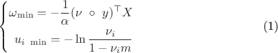 $$\begin{equation}
\left\{\begin{split}
\omega_{\min} = -\frac{1}{\alpha}(\nu \ \circ \ y)^\top X \\
u_{i \ \min} = - \ln{\frac{\nu_i}{1 - \nu_i m}} \\
\end{split}\right.\end{equation}$$