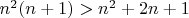 $n^2(n+1)>n^2+2n+1$