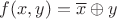 $f(x,y) = \overline x \oplus y$