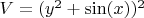 $V = (y^2 + \sin(x))^2$