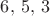 $6, \, 5, \, 3$